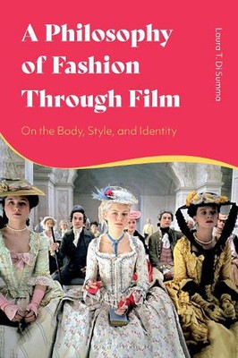 A Philosophy of Fashion Through Film: On the Body, Style, and Identity by Laura 