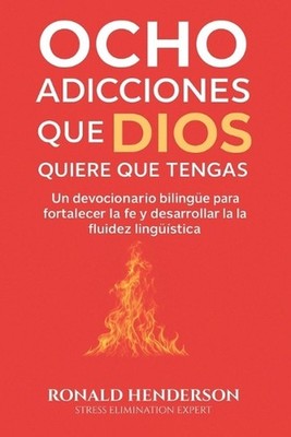 Ocho Adicciones que Dios Quiere que Tengas: Un devocionario biling?e para fortal