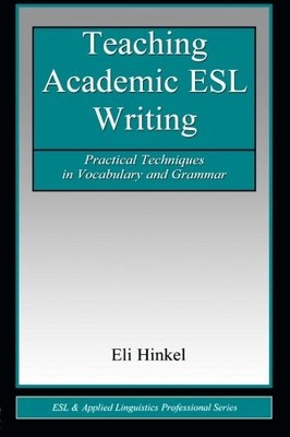 TEACHING ACADEMIC ESL WRITING: PRACTICAL TECHNIQUES IN By Eli Hinkel & Eli VG