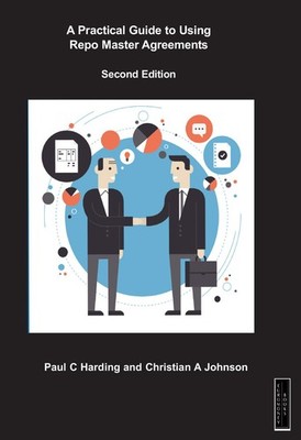 A Practical Guide to Using Repo Master Agreements,Paul C Harding