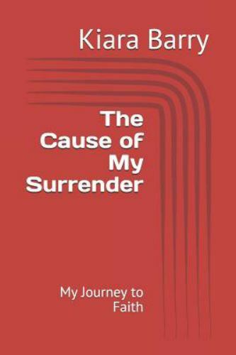 The Cause of My Surrender: My Journey to Faith by Barry, Kiara, Brand New, Fr... - Imagen 1 de 1