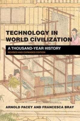 Technology in World Civilization, Revised and Expanded Edition: A Thousand-Year