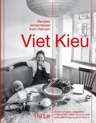 Viet Kieu | Recipes remembered from Vietnam: A story of pluck, adaptation, a res