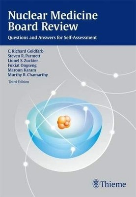NUCLEAR MEDICINE BOARD REVIEW: QUESTIONS AND ANSWERS FOR By C. Richard Goldfarb