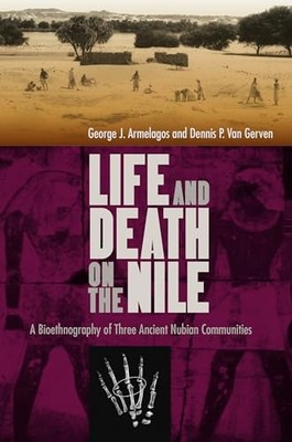 Armelagos - Life and Death on the Nile  A Bioethnography of Three Anci - X555z