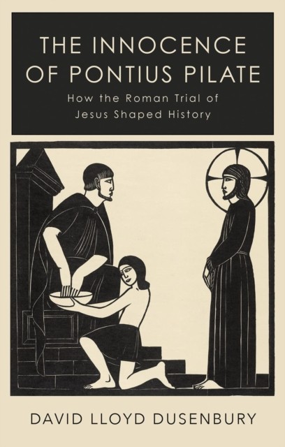 The Innocence of Pontius Pilate by David Lloyd Dusenbury (Paperback Book)