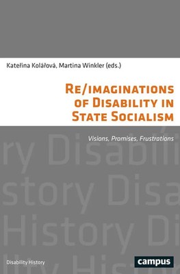 Re/imaginations of Disability in State Socialism | Katerina Kolárová (u. a.)