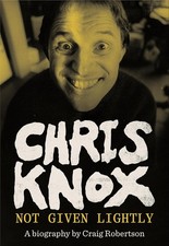 Chris Knox: Not Given Lightly Paperback by Craig Robertson