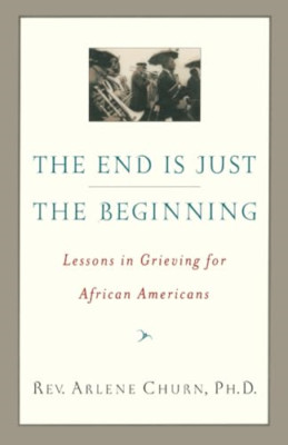 The End Is Just the Beginning: Lessons in Grieving for  - Paperback NEW Churn, A