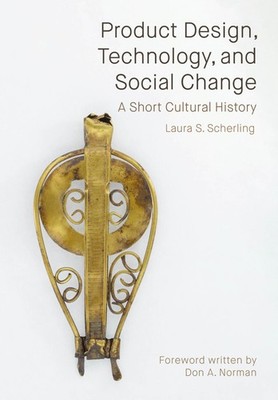 Product Design, Technology, and Social Change by Laura Scherling