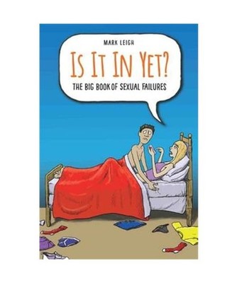 Is It In Yet?: The Big Book of Sexual Failures: The Big Book of Sexual Failures,