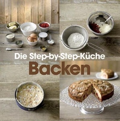 Step-By-Step Backen [Fotos: Mike Cooper. Neue Rezepte: Christine France. Übers.: