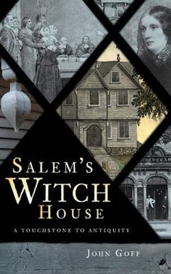 Salem's Witch House: A Touchstone to Antiquity by John Goff: New