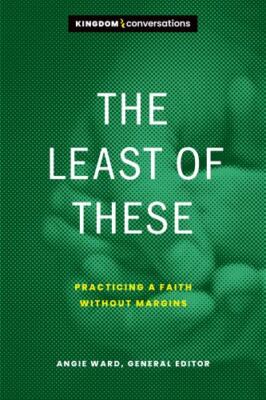 Kingdom Conversations Ser.: The Least of These : Practicing a Faith Without...