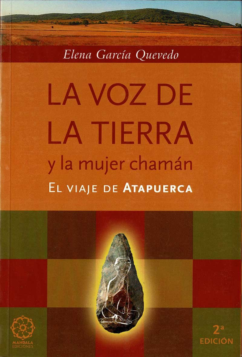 La voz de la tierra y la mujer chamán. El viaje de Atapuerca - Elena García Qu