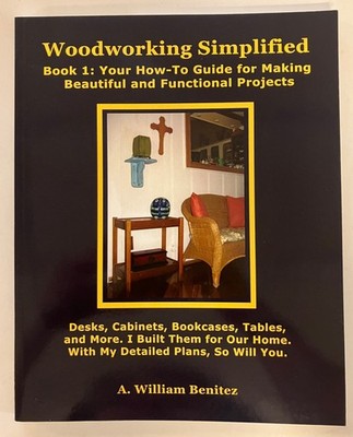 Woodworking Simplified: Book 1: Beautiful Functional Projects by Benitez PB