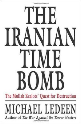 The Iranian Time Bomb: The Mullah Zealots' Quest for Destruction by Ledeen, Mic