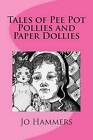 Tales of Pee Pot Pollies and Paper Dollies by Jo Hammers (Paperback / softback, 2013)