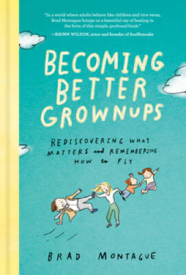 Becoming Better Grownups: Rediscovering What Matters and Rememberin - VERY GOOD