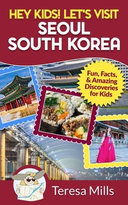 Hey Kids! Let's Visit Seoul South Korea by Mills