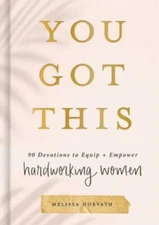 You Got This: 90 Devotions to Equip and Empower Hardworking Women