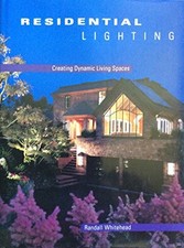 Residential Lighting: Creating Dynamic Living Spaces by Randall Whitehead