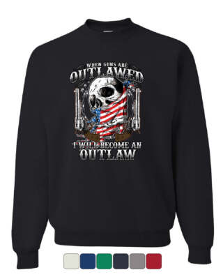 Become An Outlaw Sweatshirt 2nd Amendment Right to Bear Arms Skull Sweater