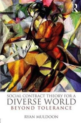 Social Contract Theory for a Diverse World: Beyond Tolerance by Muldoon, Ryan
