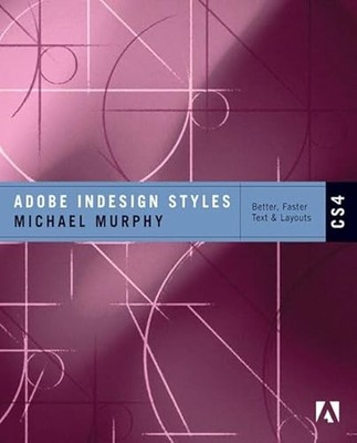 Adobe Indesign Styles CS4: How to Create Better, Faster Text and