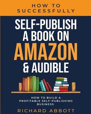 How To Successfully Self-Publish A Book On Amazon & Audible: ...  (paperback)