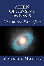Alien Offensive Book 5: Ultimate Sacrifice by Marsell Morris (English) Paperback