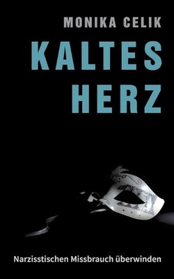 Kaltes Herz: Narzisstischen Missbrauch ?berwinden by Monika Celik (German) Paper