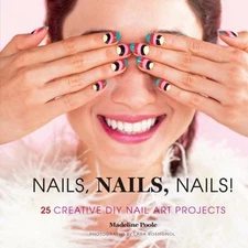Nails, Nails, Nails!: 25 Creative DIY Nail Art Projects, Poole, Madeline, Very G