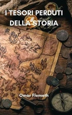 I tesori perduti della storia by Omar Flemeth Hardcover Book