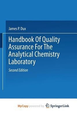 Handbook of Quality Assurance for the Analytical Chemistry Laboratory by Dux J.