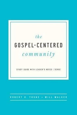 The Gospel-Centered Community: Study Guide with Leader's Notes by Robert H. Thun