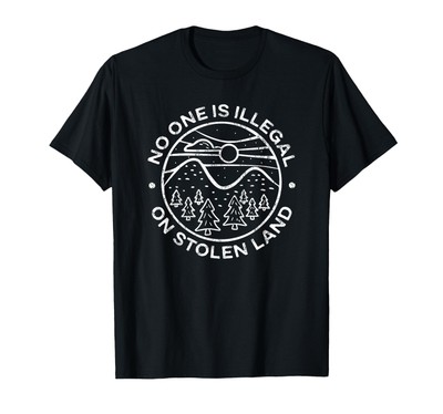 No one is illegal on stolen land Native Tribe T-Shirt | eBay