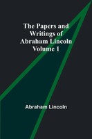 Abraham Lincoln | The Papers And Writings Of Abraham Lincoln - Volume 1 | Buch