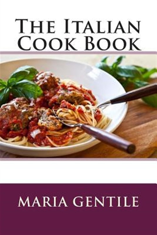 Italian Cookbook by Maria Gentile - Authentic Recipes Trade Paperback 2015
