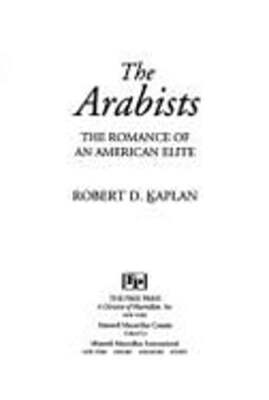 The Arabists: The Romance of an American Elite by Robert Kaplan: Used