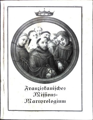Franziskanisches Missions-Martyrologium. Schmidt, Gabriel: 1865425