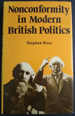 Nonconformity in Modern British Politics by Stephen E. Koss 1st Ed. 1975 Hardb