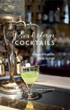 Parisian Cocktails : 65 Elegant Drinks and Bites from the City of