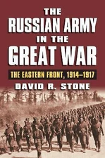 The Russian Army in the Great War: The Eastern Front, 1914