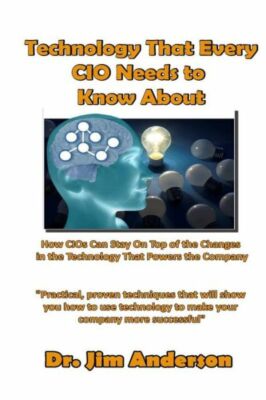 Technology That Every Cio Needs To Know About: How Cios Can Stay On Top Of ...