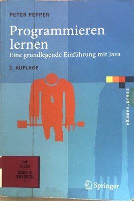 Programmieren lernen : eine grundlegende Einführung mit Java; eXamen.press Peppe