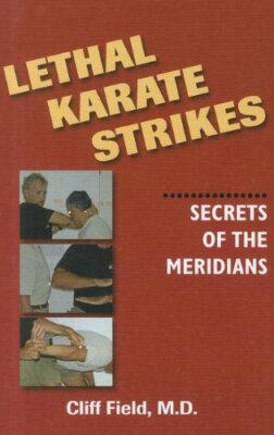 LETHAL KARATE STRIKES: SECRETS OF THE MERIDIANS By Cliff Field **Excellent**