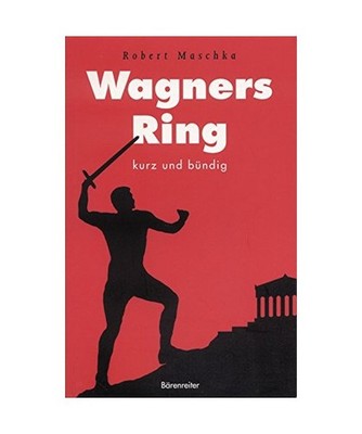 Wagners Ring: Kurz und bündig: Kurz und bündig, Maschka, Robert