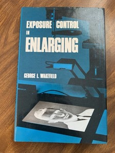 Exposure Control in Enlarging by George Wakefield Hardcover First Edition 1972