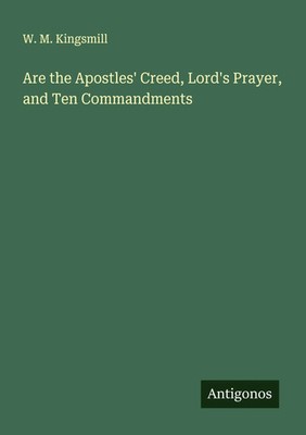 W. M. Kingsmill | Are the Apostles' Creed, Lord's Prayer, and Ten Commandments